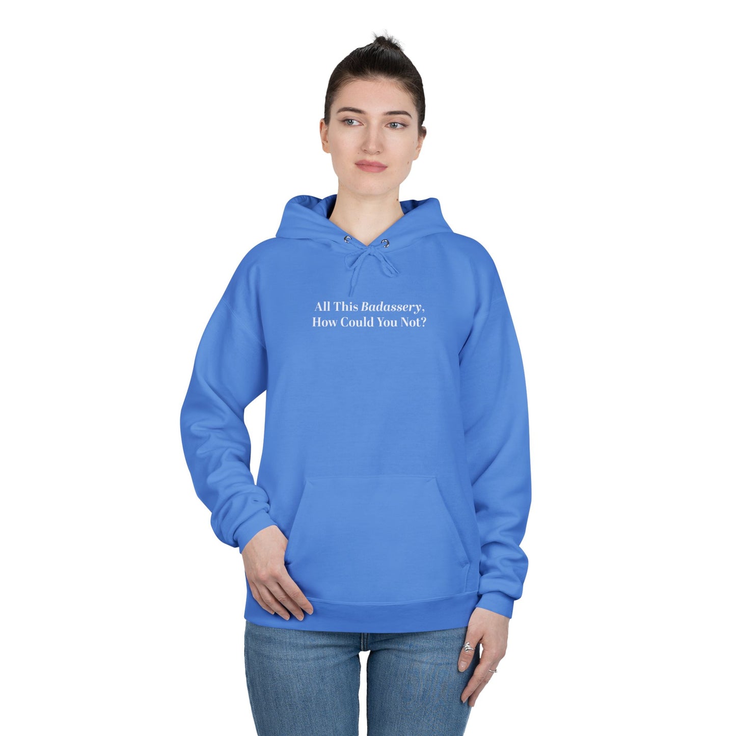 All This Badassery, How Could You Not? Unisex EcoSmart® Pullover Hoodie Sweatshirt