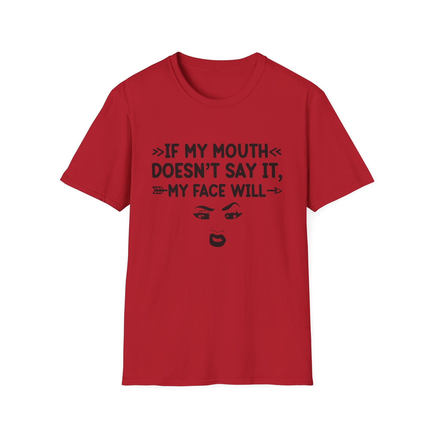 If My Mouth Doesn't Say It, My Face Will Unisex T-Shirt