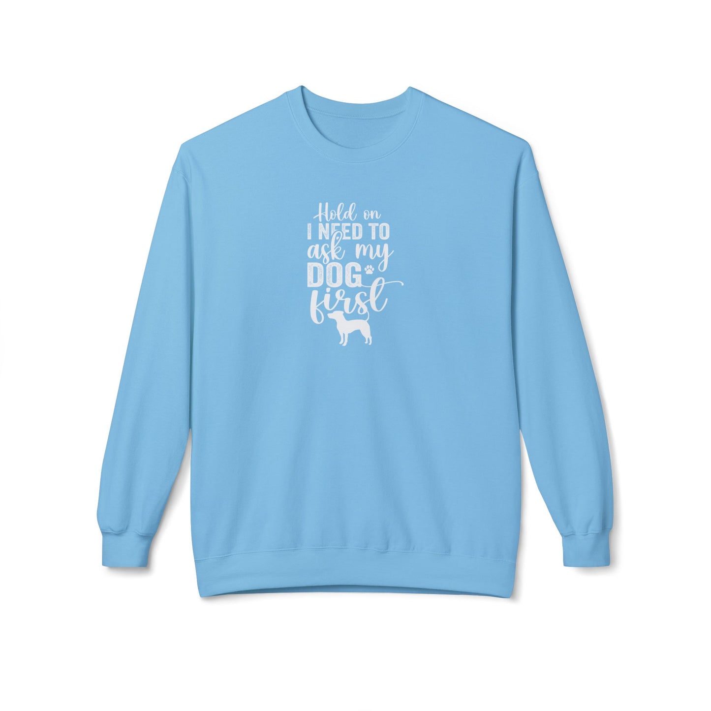 Hold On I Need To Ask My Dog First Unisex Midweight Softstyle Fleece Crewneck Sweatshirt