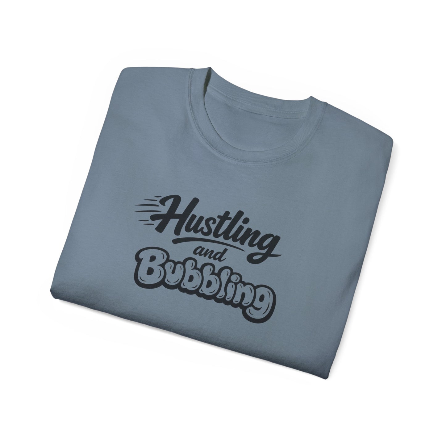 Hustling & Bubbling Unisex Ultra Cotton Tee