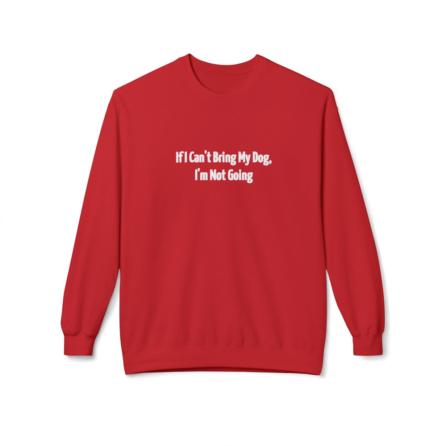 If I Can't Bring My Dog I'm Not Going Unisex Midweight Softstyle Fleece Crewneck Sweatshirt