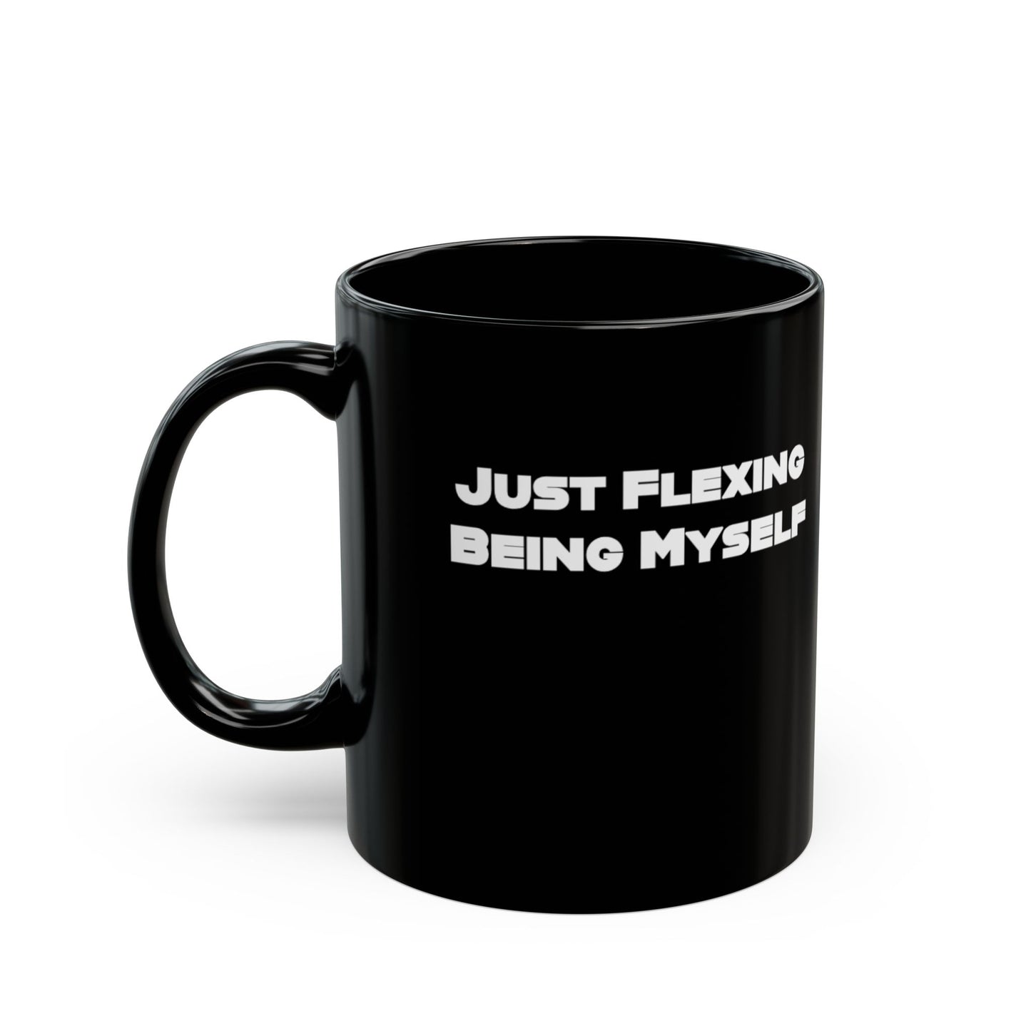 Just Flexing Being Myself Black Mug (11oz)