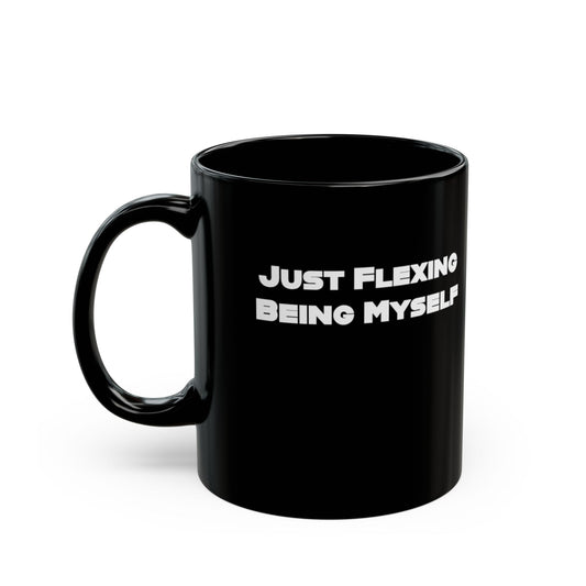 Just Flexing Being Myself Black Mug (11oz)