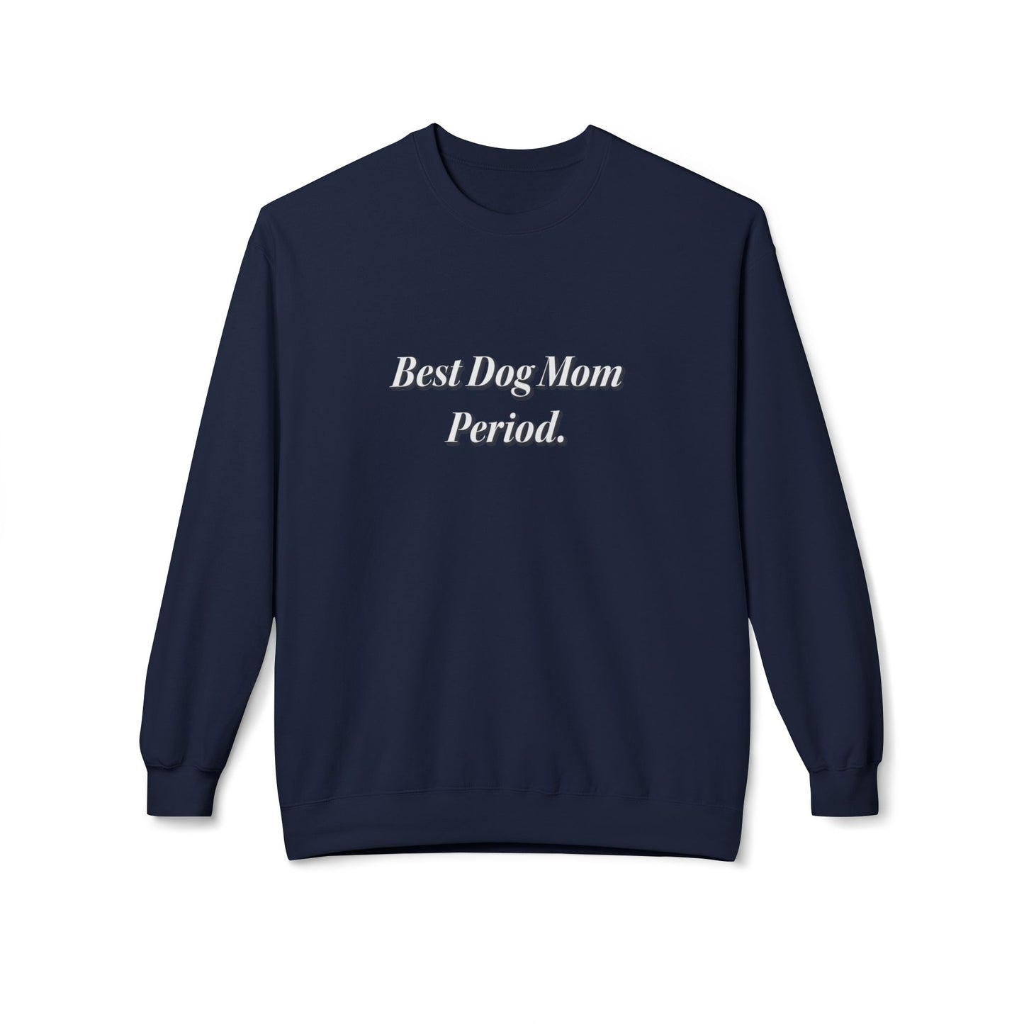 Best Dog Mom. Period. Unisex Midweight Softstyle Fleece Crewneck Sweatshirt