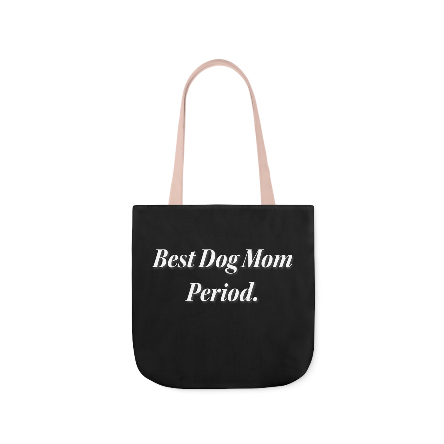 Best Dog Mom Period. Polyester Canvas Tote Bag