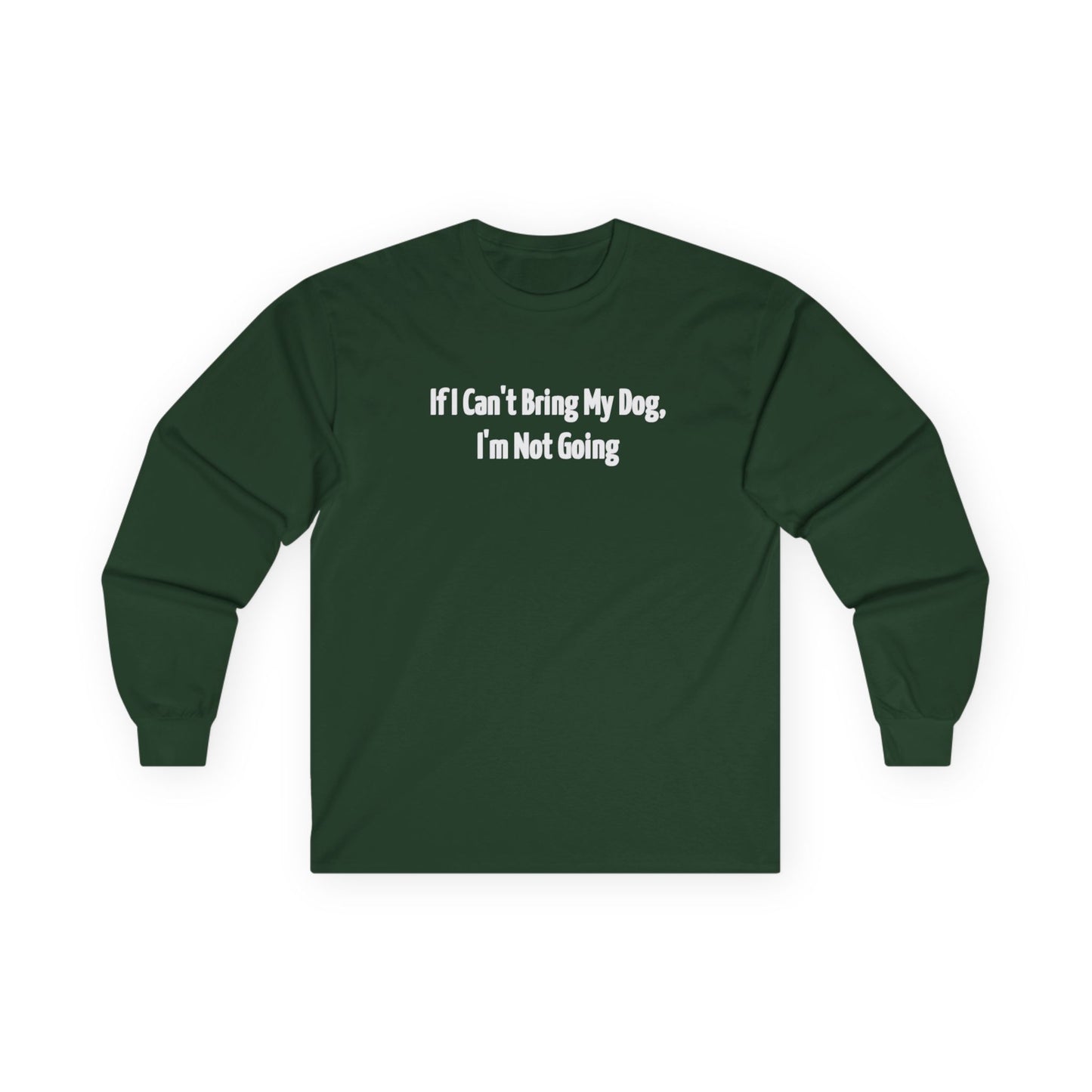 If I Can't Bring My Dog, I'm Going Home Unisex Ultra Cotton Long Sleeve Tee