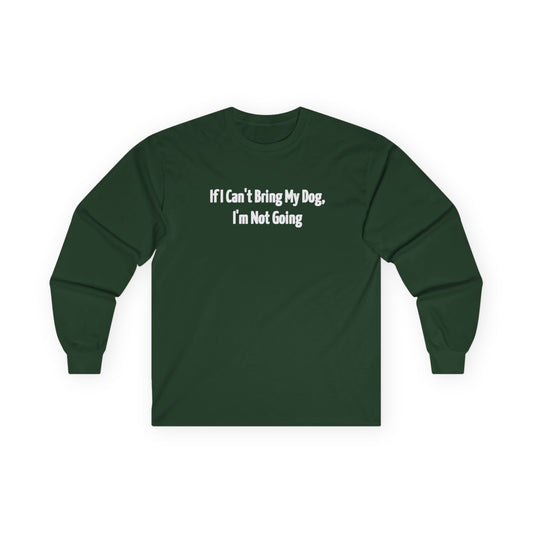 If I Can't Bring My Dog, I'm Going Home Unisex Ultra Cotton Long Sleeve Tee