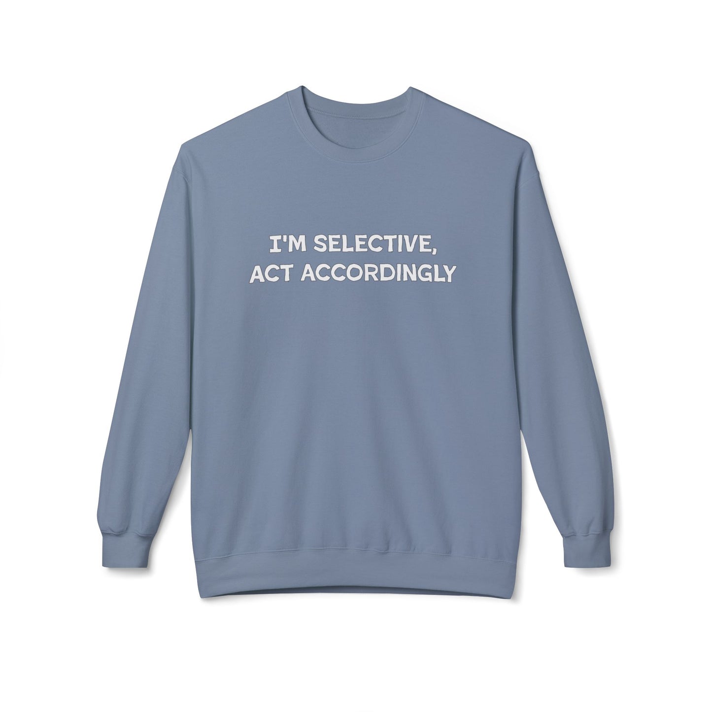 I'm Selective Act Accordingly Unisex Midweight Softstyle Fleece Crewneck Sweatshirt