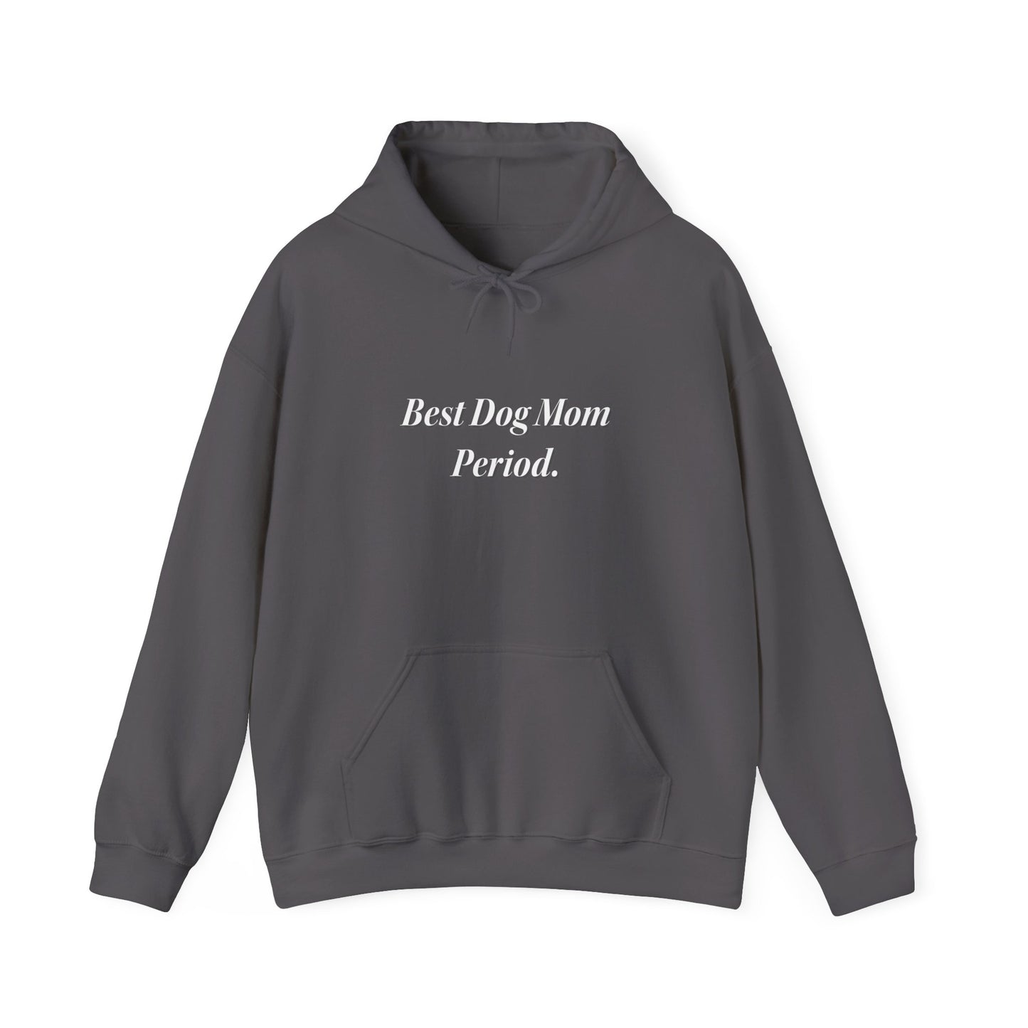 Best Dog Mom Period. Unisex Hooded Sweatshirt