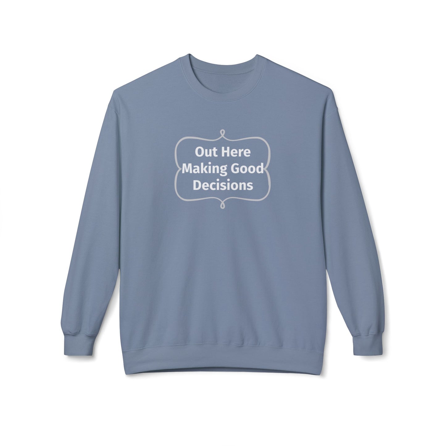 Out Here Making Good Decisions Unisex Midweight Softstyle Fleece Crewneck Sweatshirt