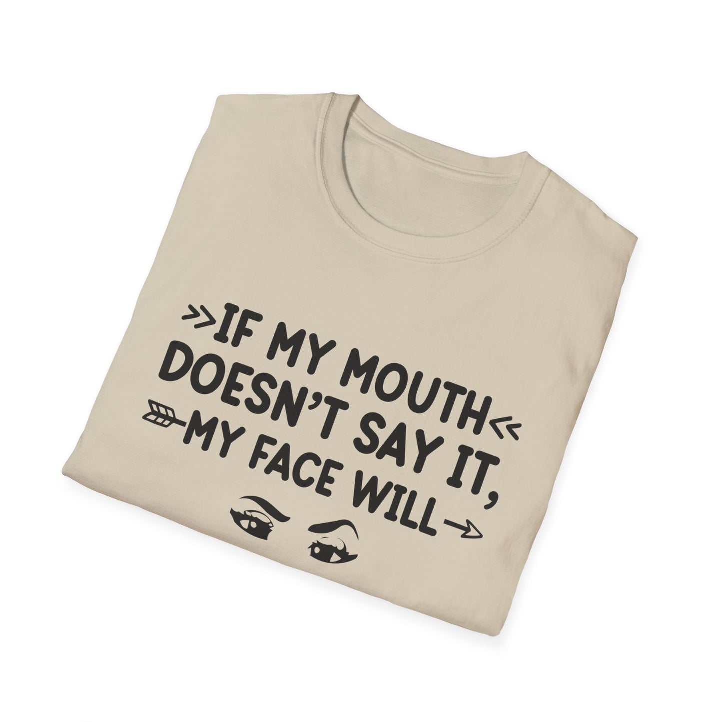 If My Mouth Doesn't Say It, My Face Will Unisex T-Shirt