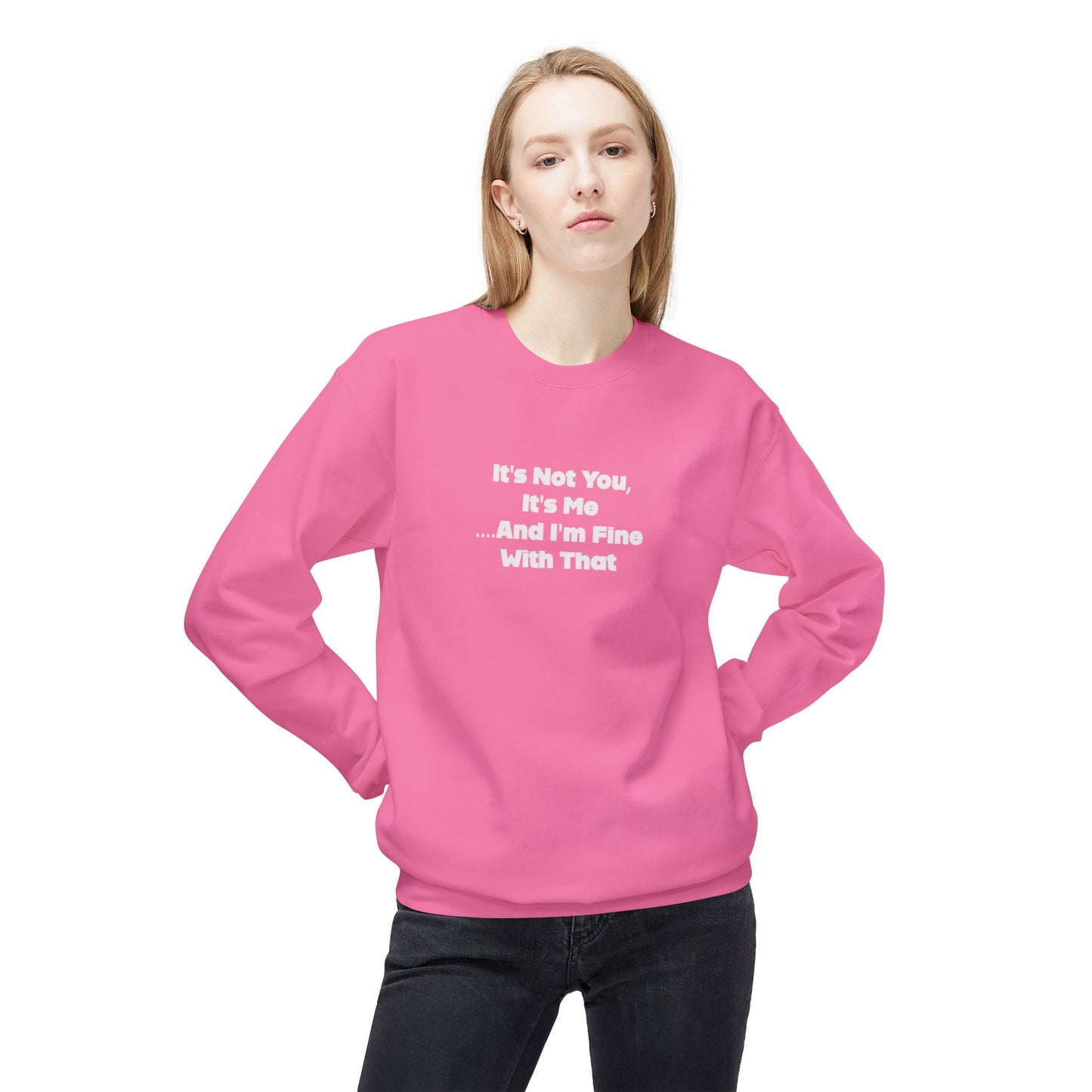 It's Not You, It's Me....And I'm Fine With That Unisex Midweight Softstyle Fleece Crewneck Sweatshirt