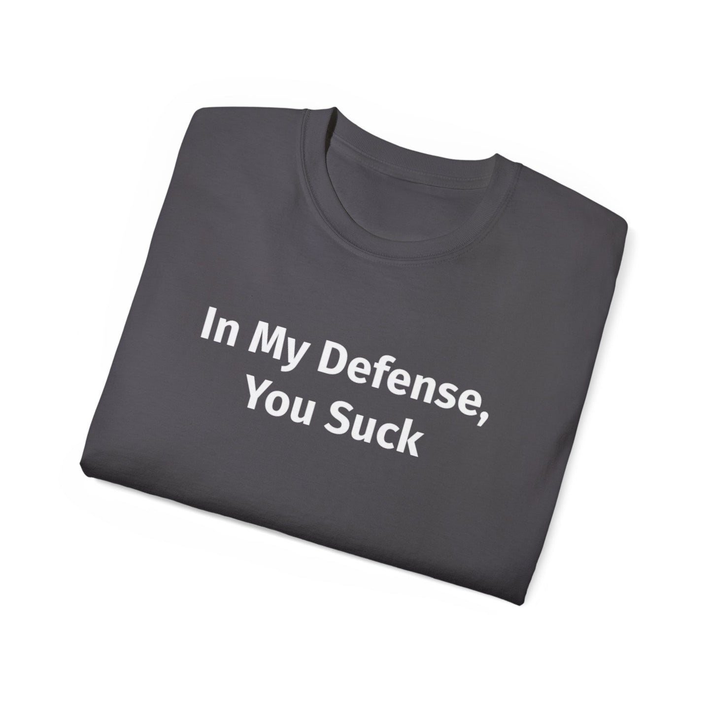 In My Defense, You Suck Unisex Ultra Cotton Tee