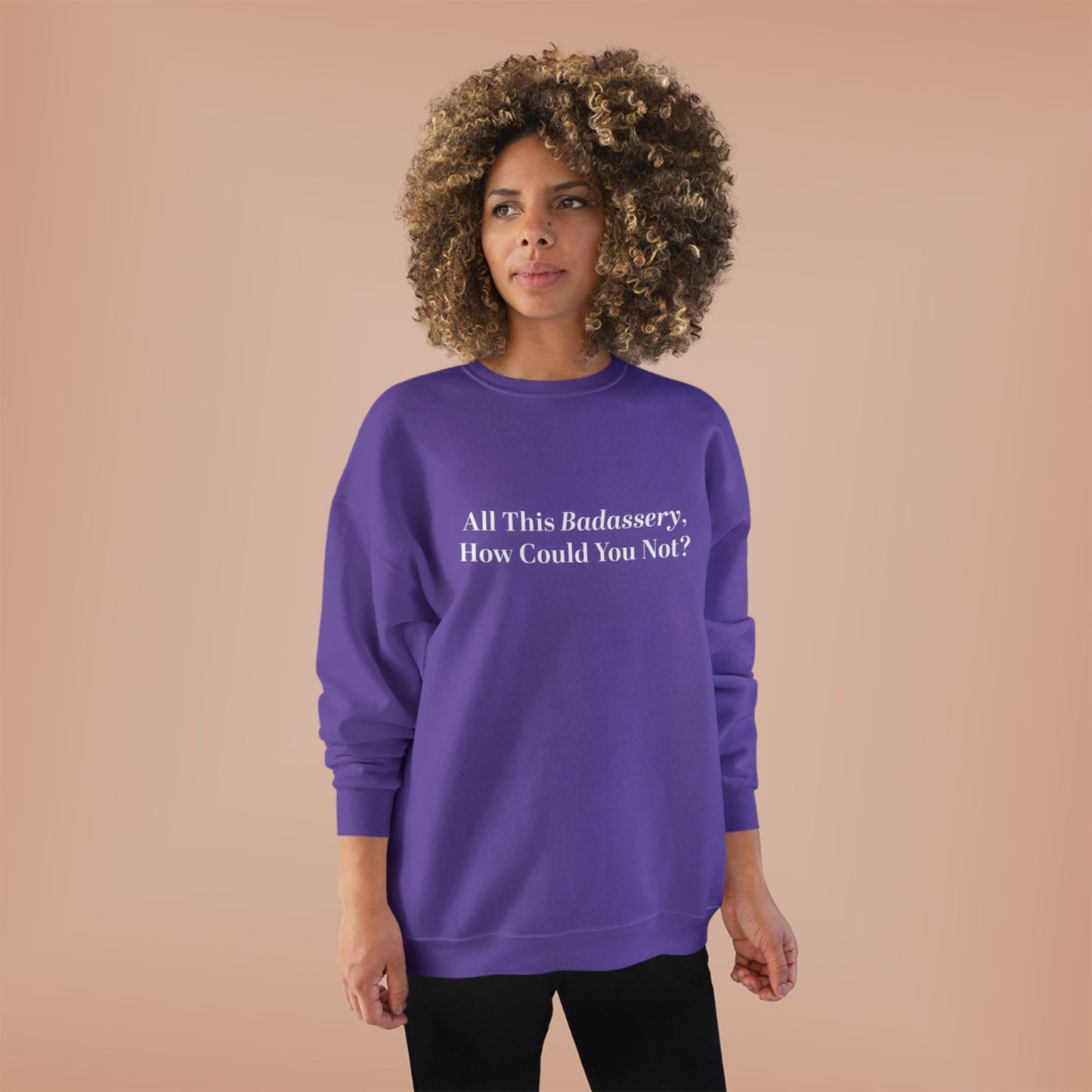 All This Badassery, How Could You Not? Unisex EcoSmart® Crewneck Sweatshirt