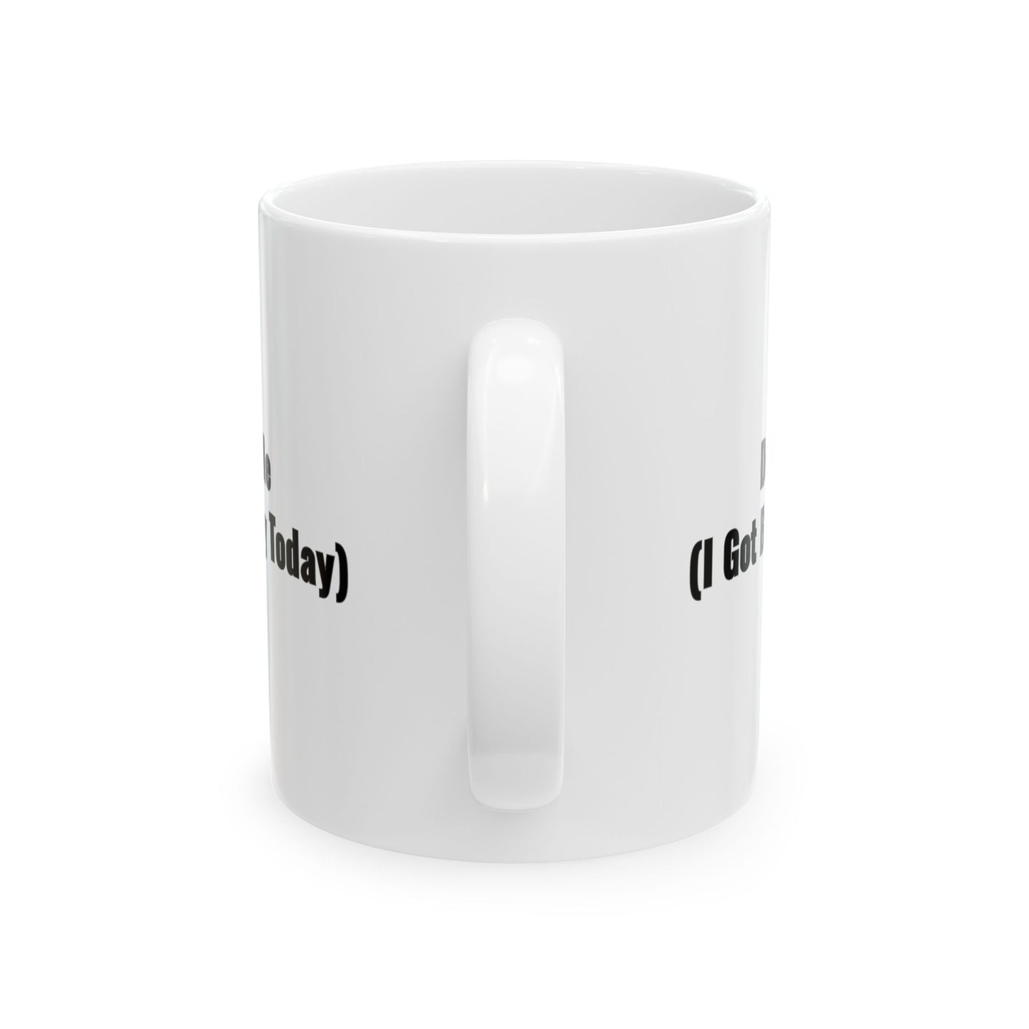 Don't Try Me I Got Bail Money Today Ceramic Mug, (11oz)