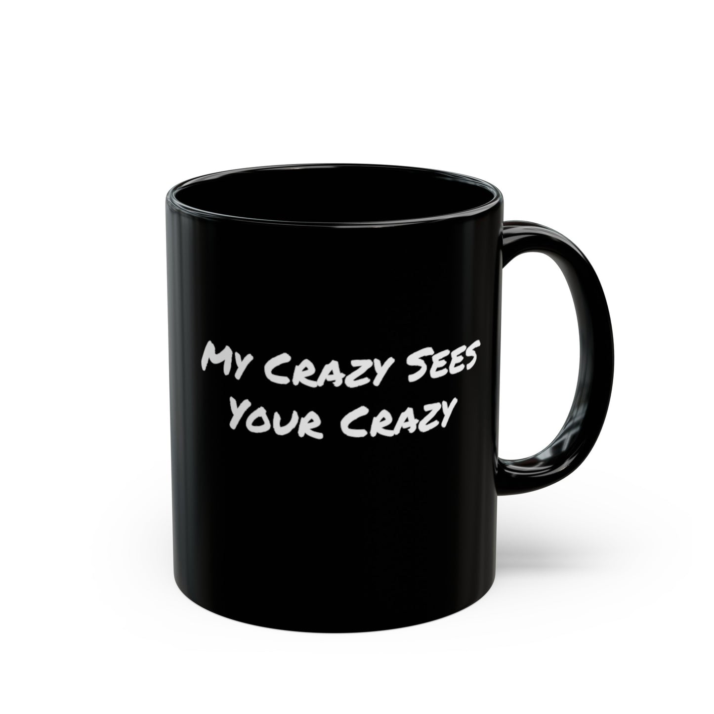 My Crazy Sees Your Crazy Black Mug (11oz)