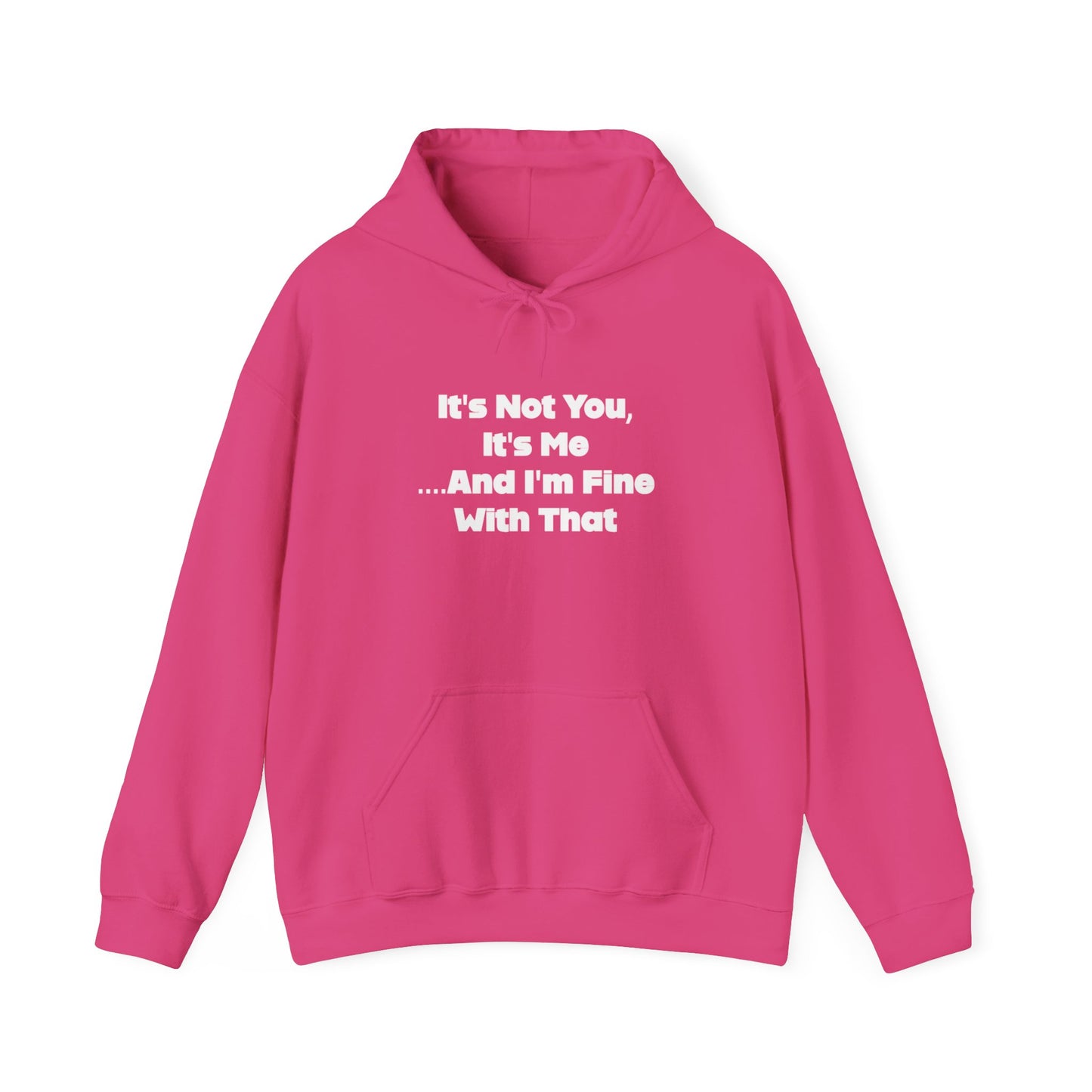 It's Not You It's Me And I'm Fine With That Unisex Hooded Sweatshirt