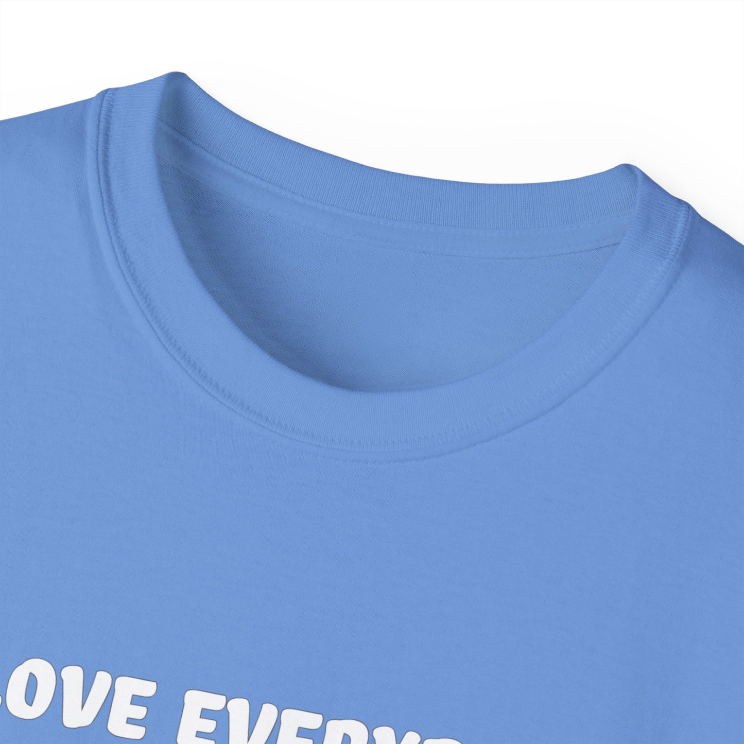 I Love Everybody (Now Get The F*ck Out My Face) Unisex Ultra Cotton Tee