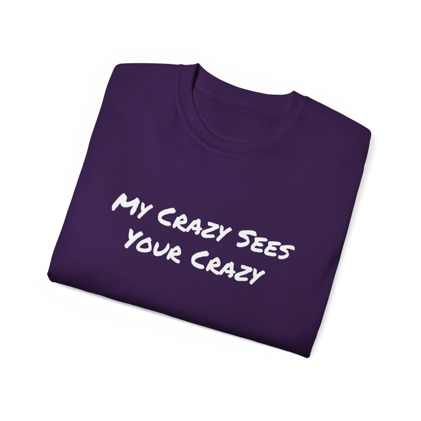 My Crazy Sees Your Crazy Unisex Ultra Cotton Tee