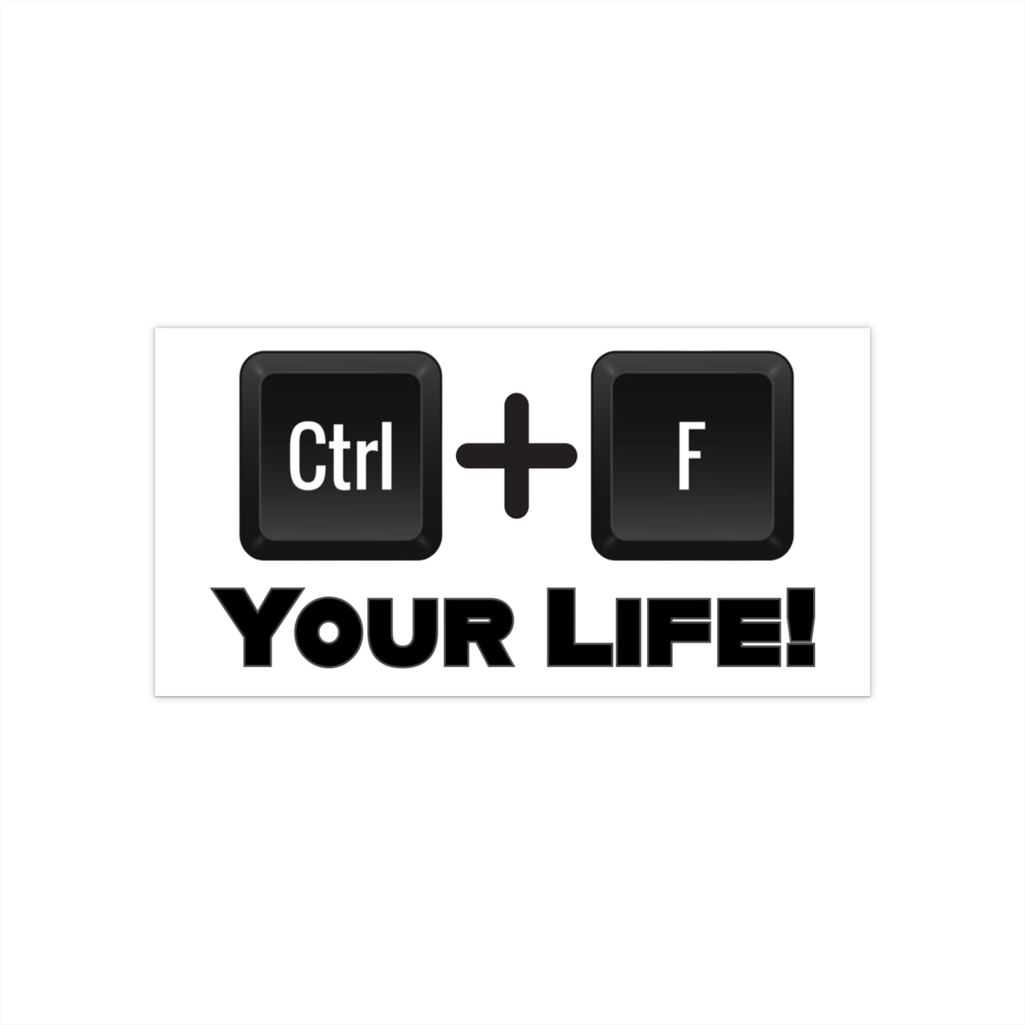CTRL F Your Life Bumper Sticker