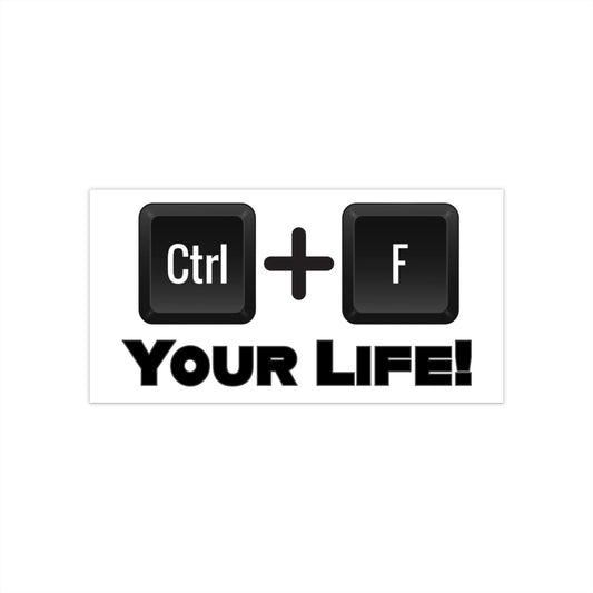 CTRL F Your Life Bumper Sticker