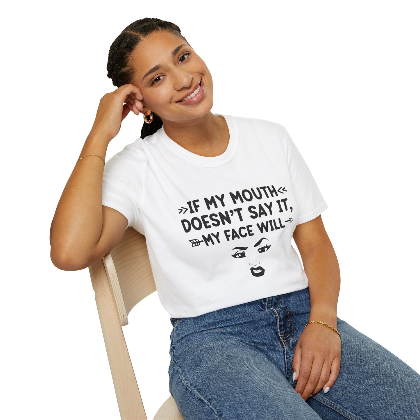 If My Mouth Doesn't Say It, My Face Will Unisex T-Shirt