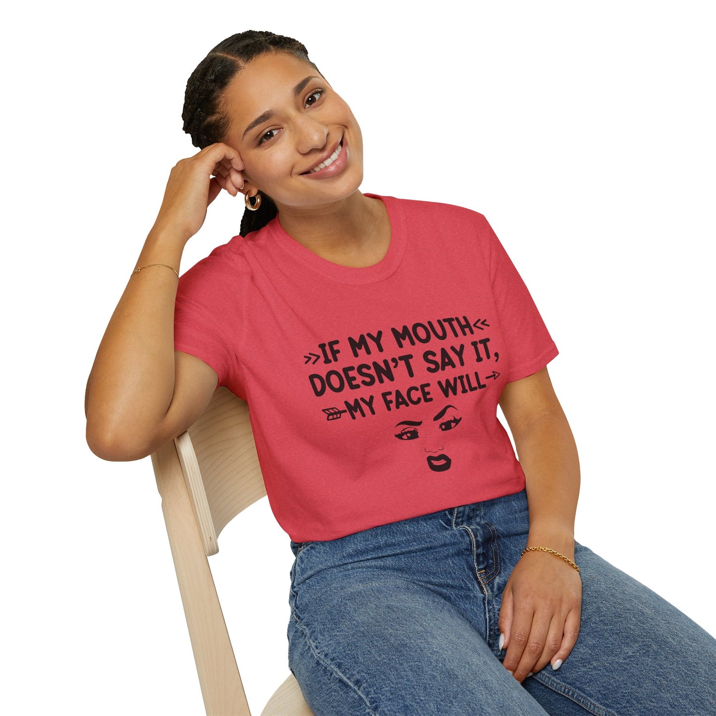 If My Mouth Doesn't Say It, My Face Will Unisex T-Shirt