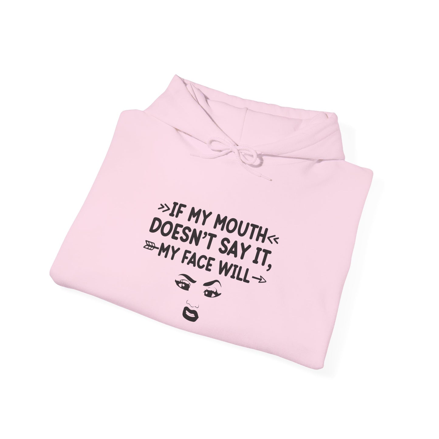 If My Mouth Doesn't Say It My Face Will Unisex Hooded Sweatshirt