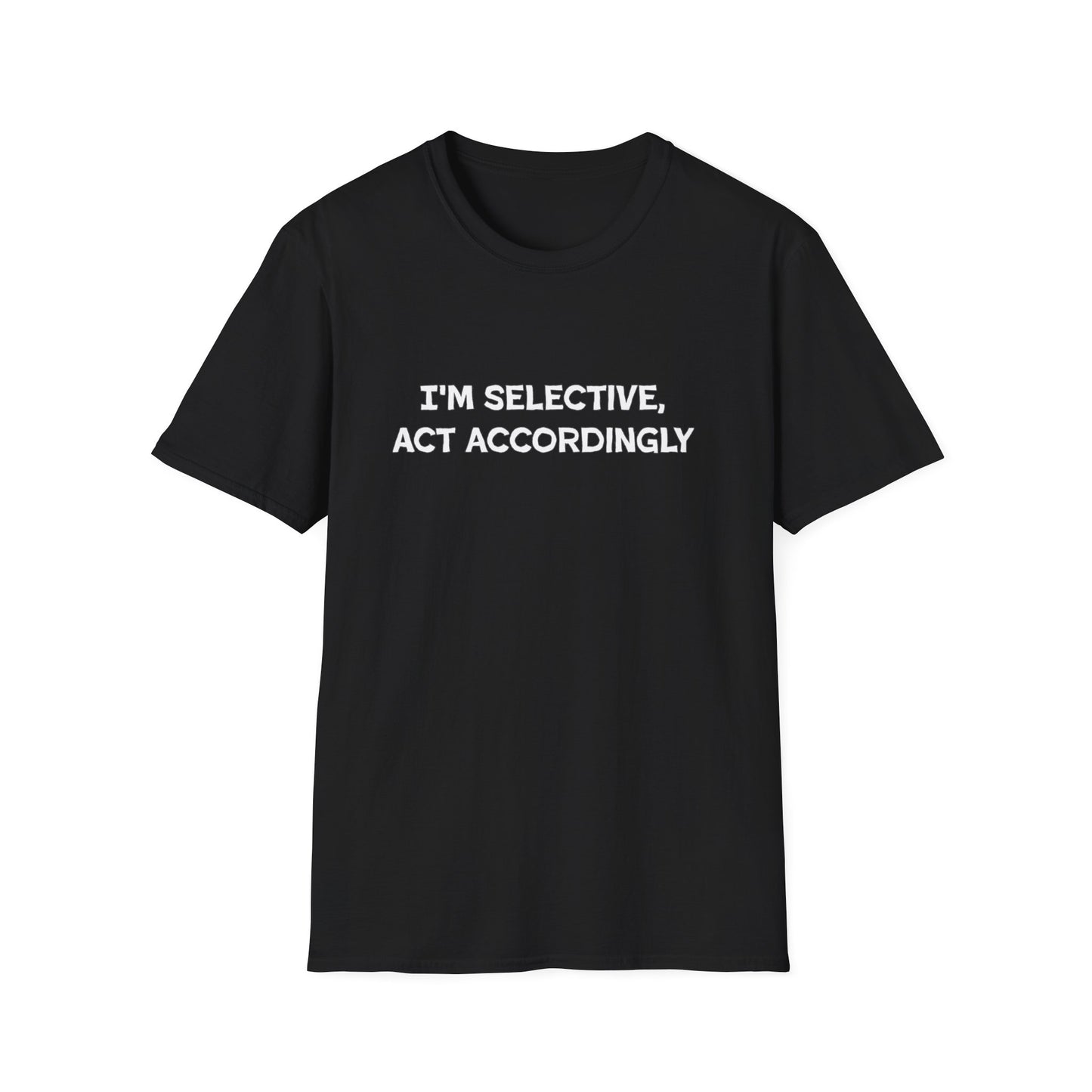 I'm Selective Act Accordingly Unisex Softstyle T-Shirt