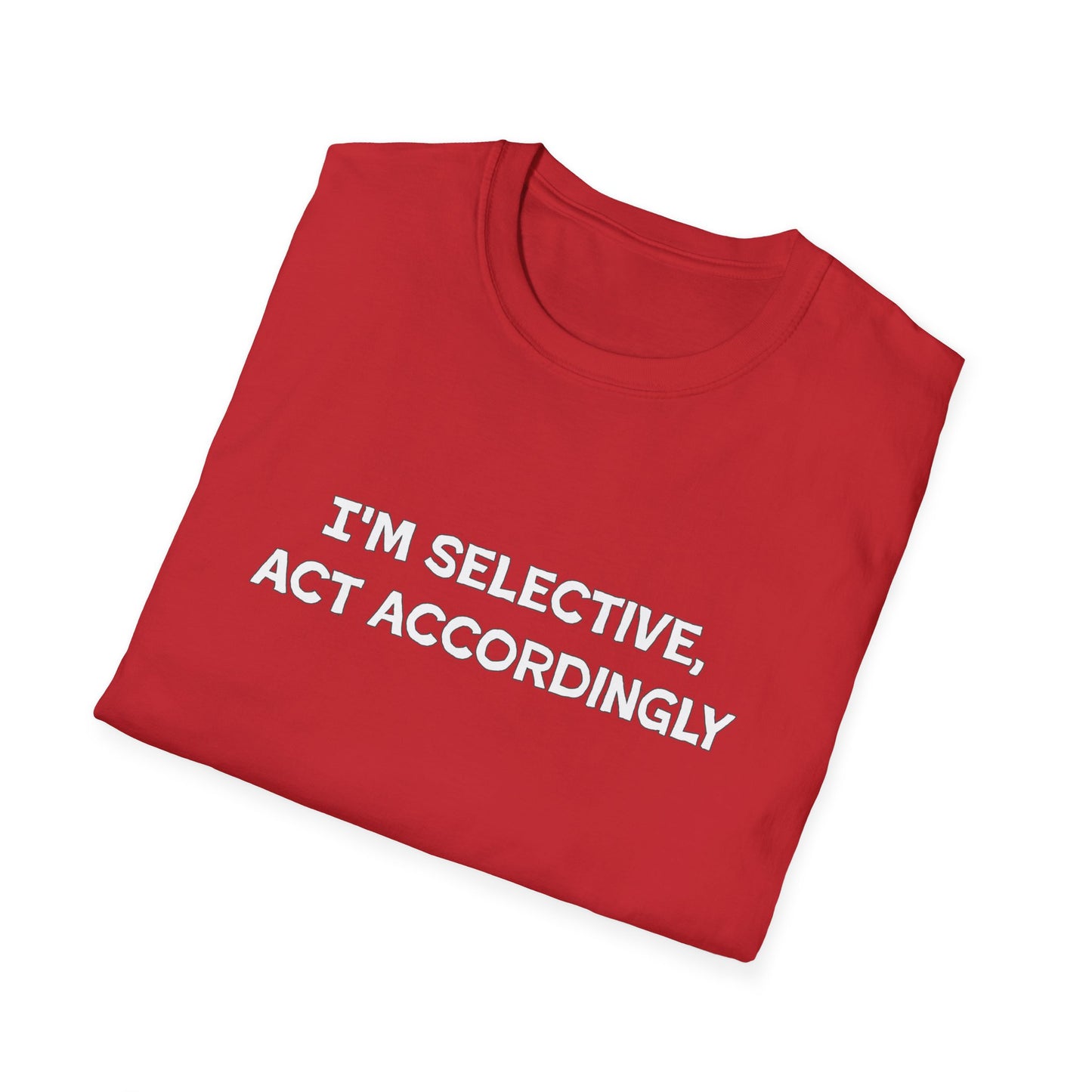 I'm Selective Act Accordingly Unisex Softstyle T-Shirt