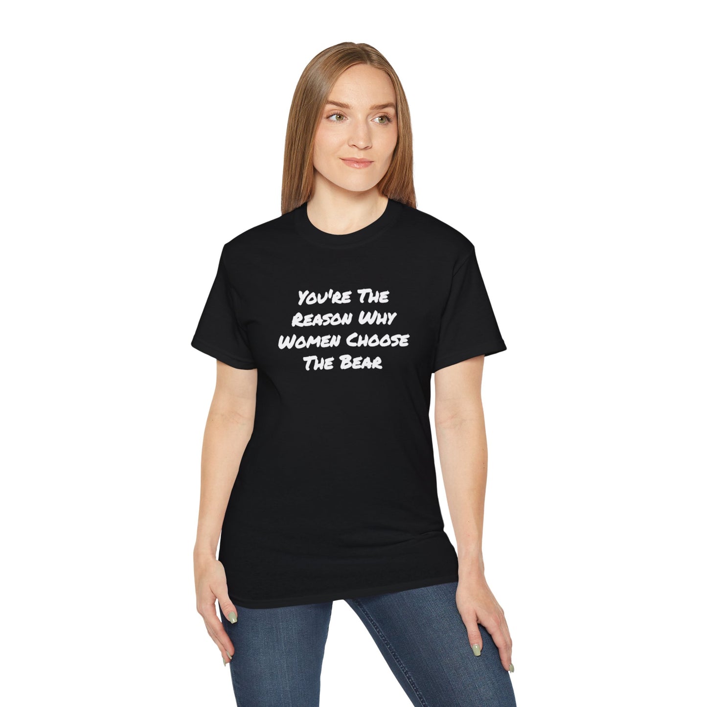 You're The Reason Why Women Choose The Bear Unisex Ultra Cotton Tee