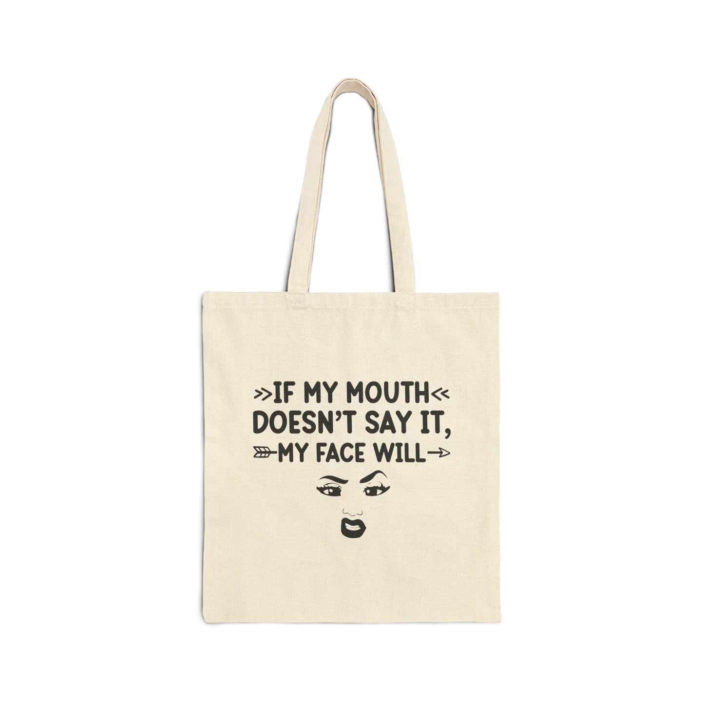 If My Mouth Doesn't Say It, My Face Will Cotton Canvas Tote Bag