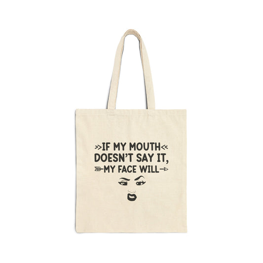 If My Mouth Doesn't Say It, My Face Will Cotton Canvas Tote Bag