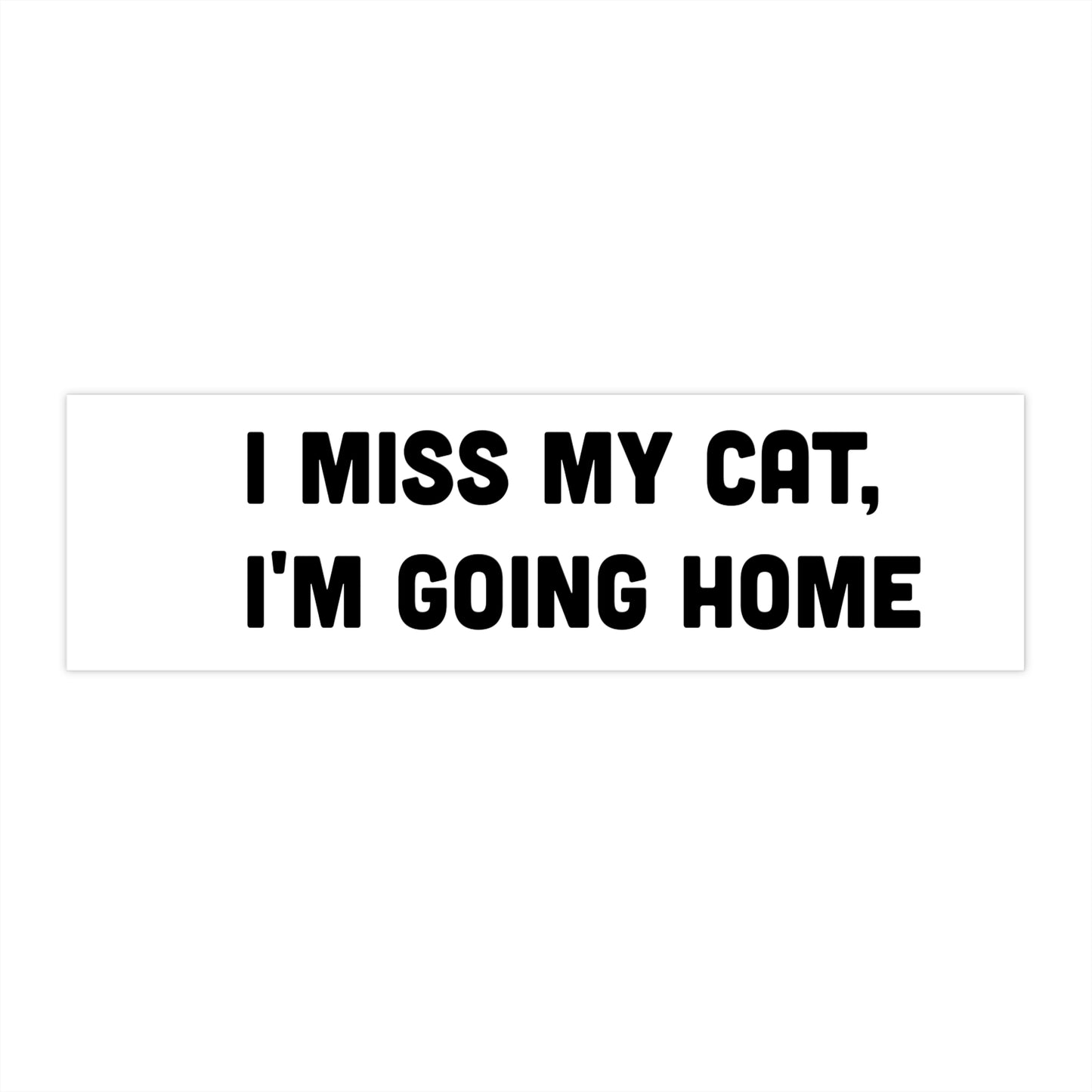 I Miss My Cat I'm Going Home Bumper Sticker