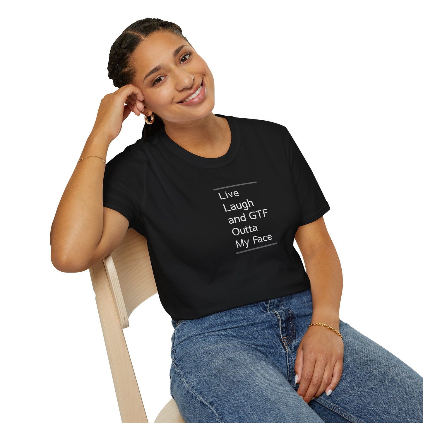 Live Laugh And GTF Outta My Face Unisex T-Shirt