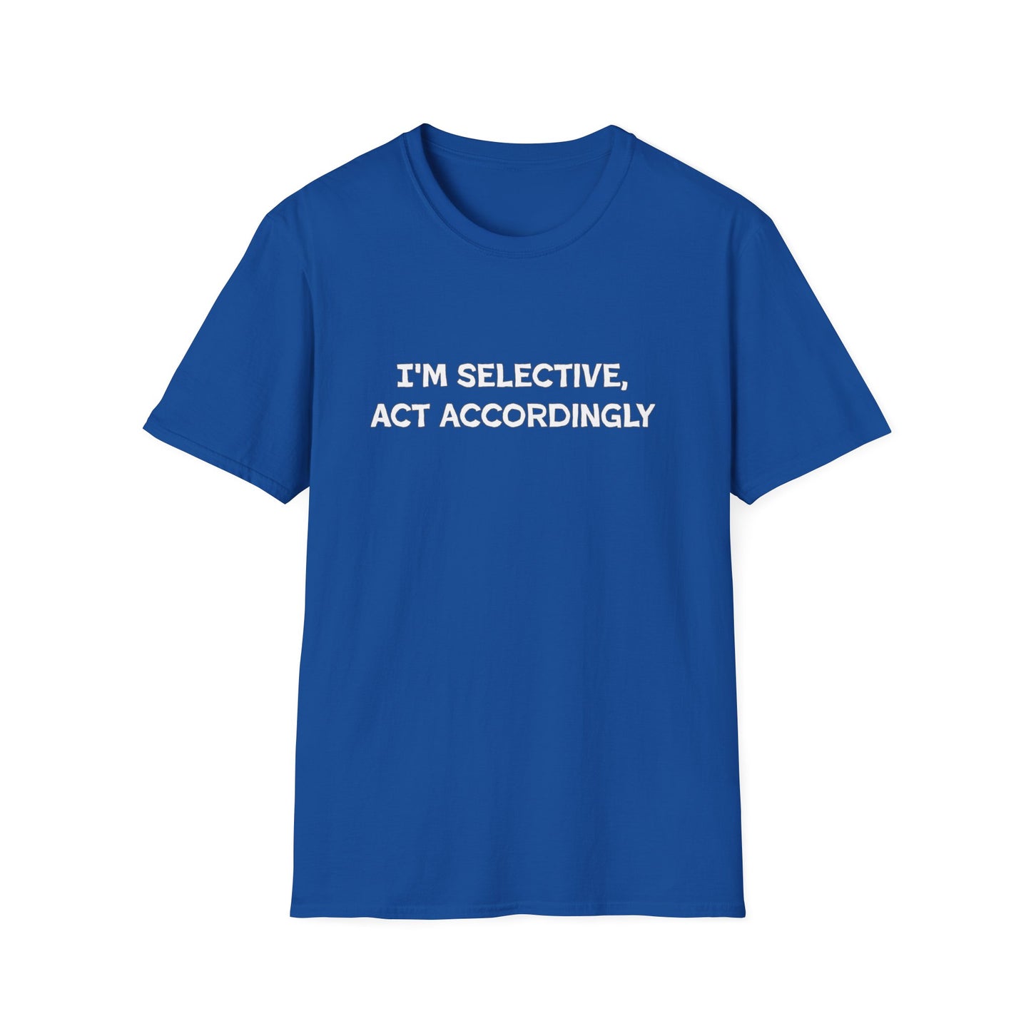 I'm Selective Act Accordingly Unisex Softstyle T-Shirt