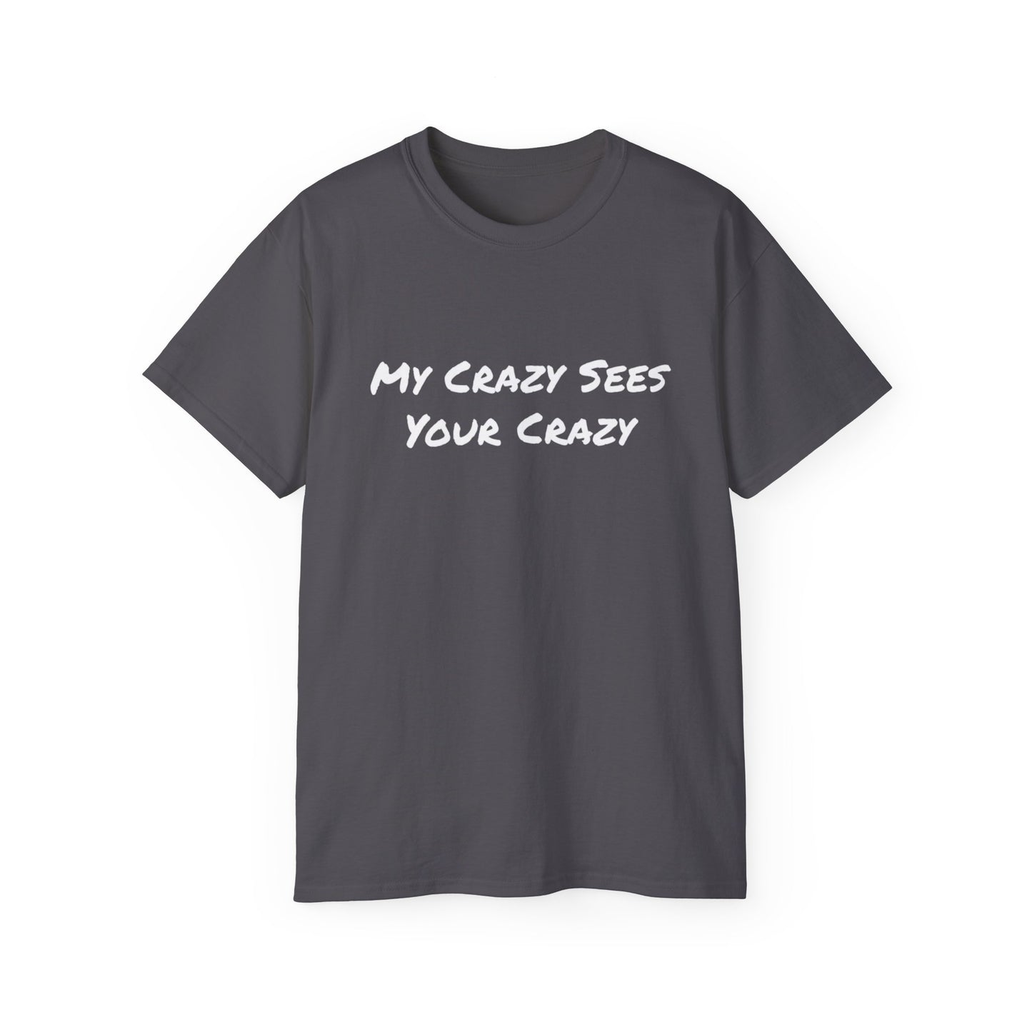 My Crazy Sees Your Crazy Unisex Ultra Cotton Tee