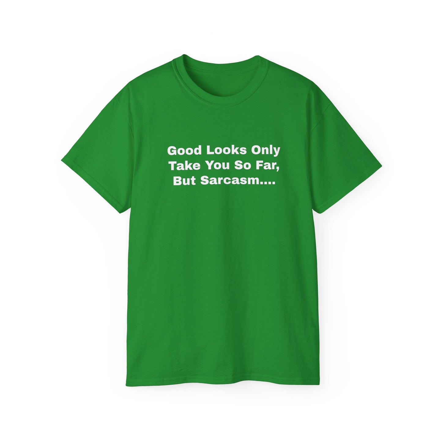 Good Looks Only Take You So Far, But Sarcasm... Unisex Ultra Cotton Tee
