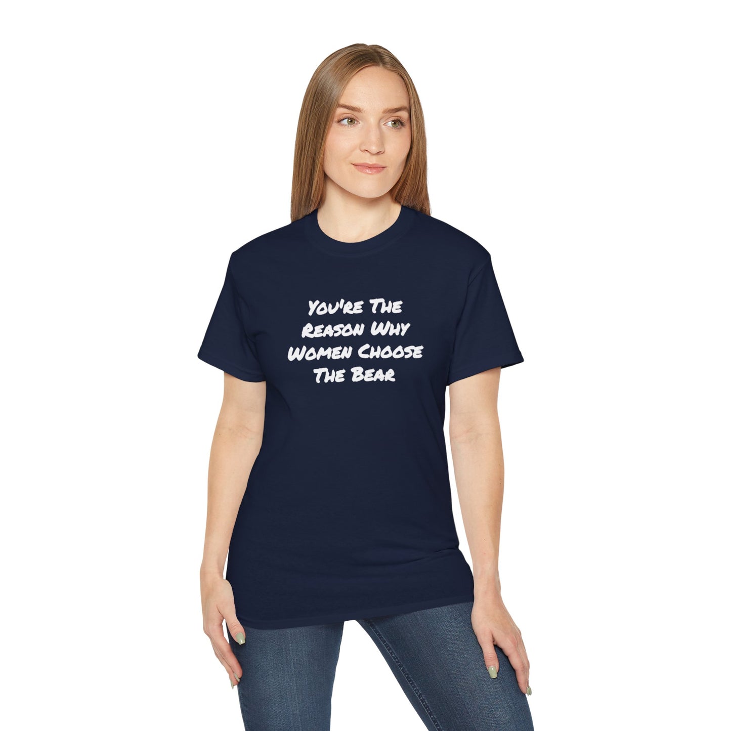 You're The Reason Why Women Choose The Bear Unisex Ultra Cotton Tee