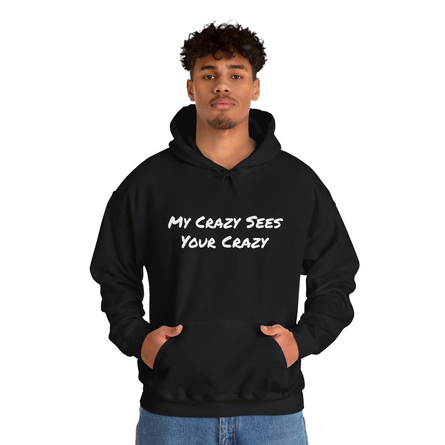 My Crazy Sees Your Crazy Unisex Hooded Sweatshirt