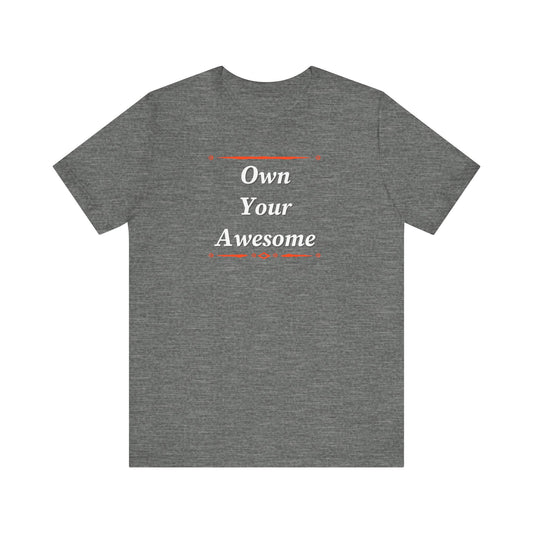 Own Your Awesome Unisex Jersey Short Sleeve Tee
