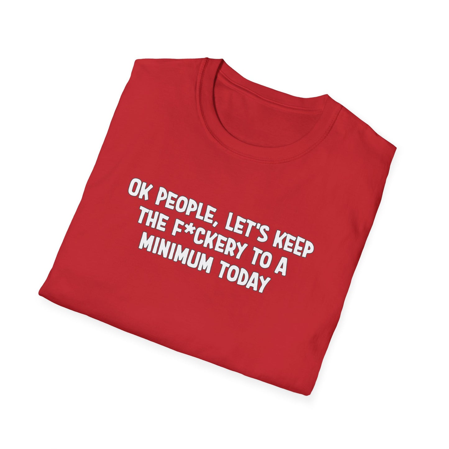 Ok People, Let's Keep The F*ckery To A Minimum Today Softstyle T-Shirt