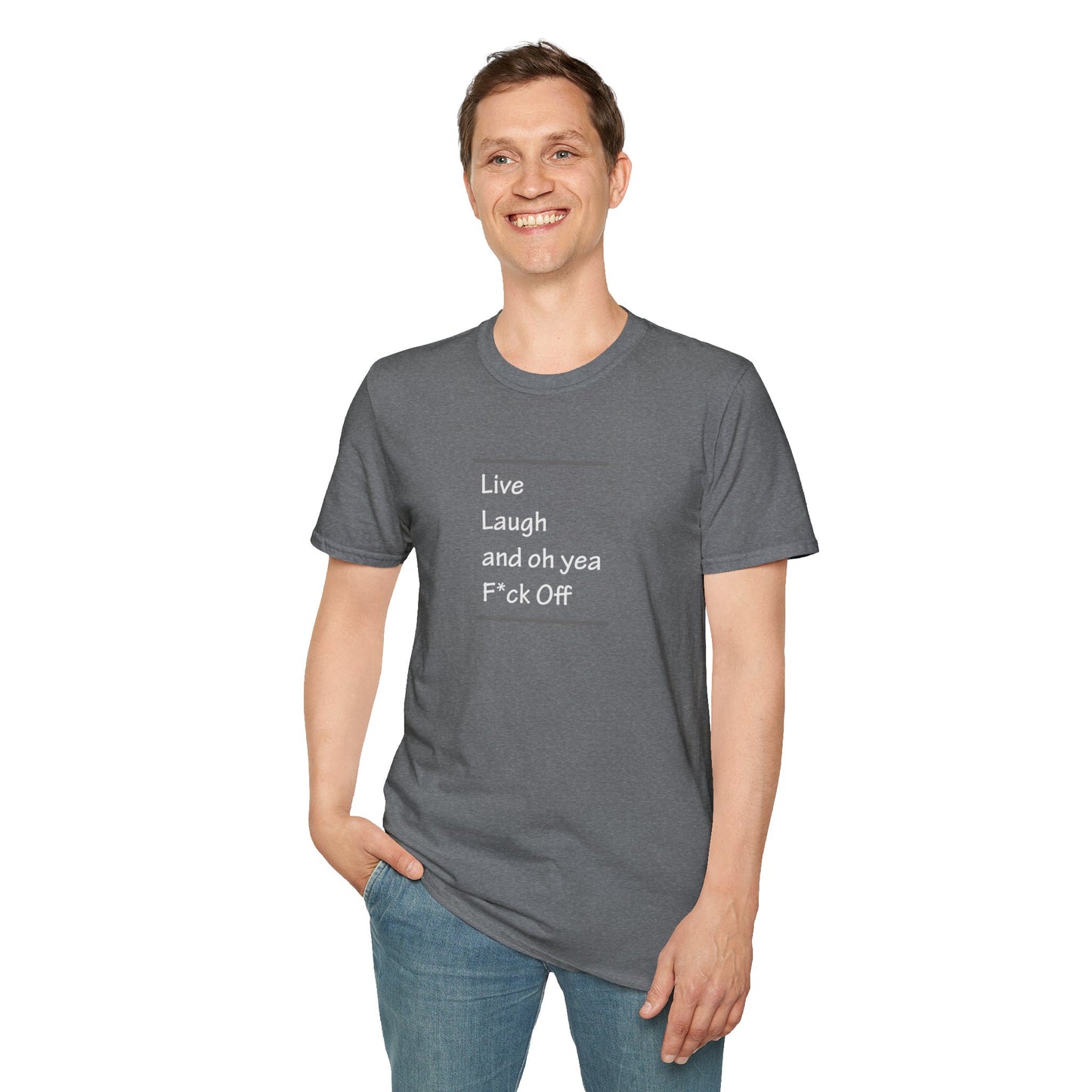 Live Laugh And Oh Yeah F*ck Off Unisex T-Shirt