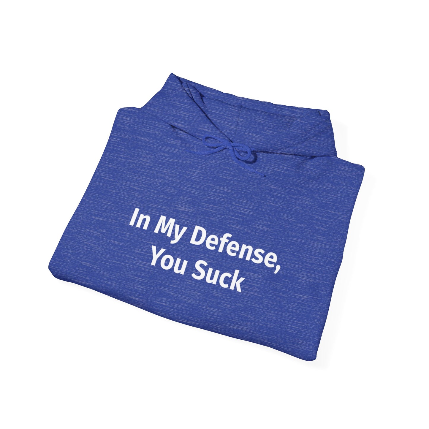 In My Defense You Suck Unisex Hooded Sweatshirt