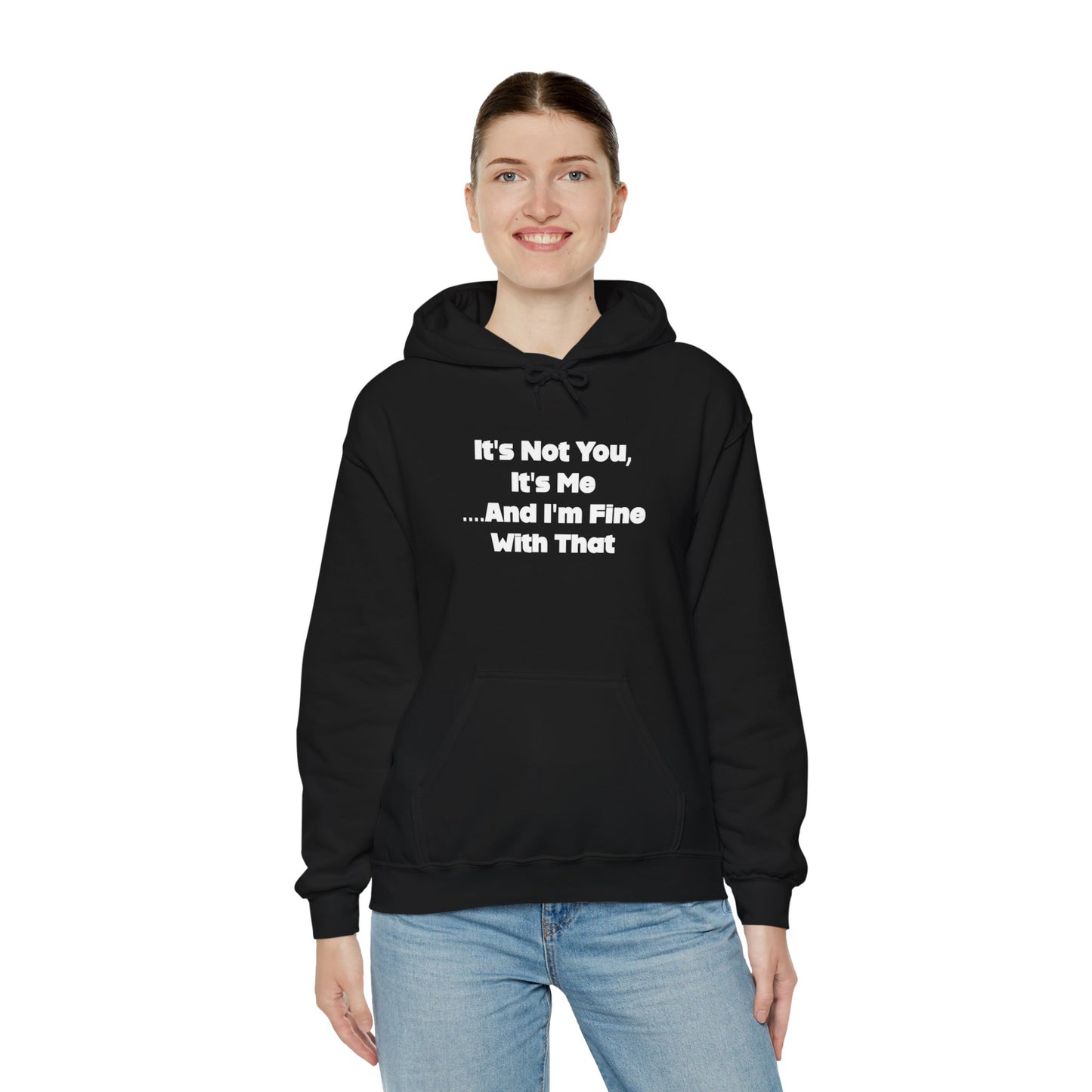 It's Not You It's Me And I'm Fine With That Unisex Hooded Sweatshirt