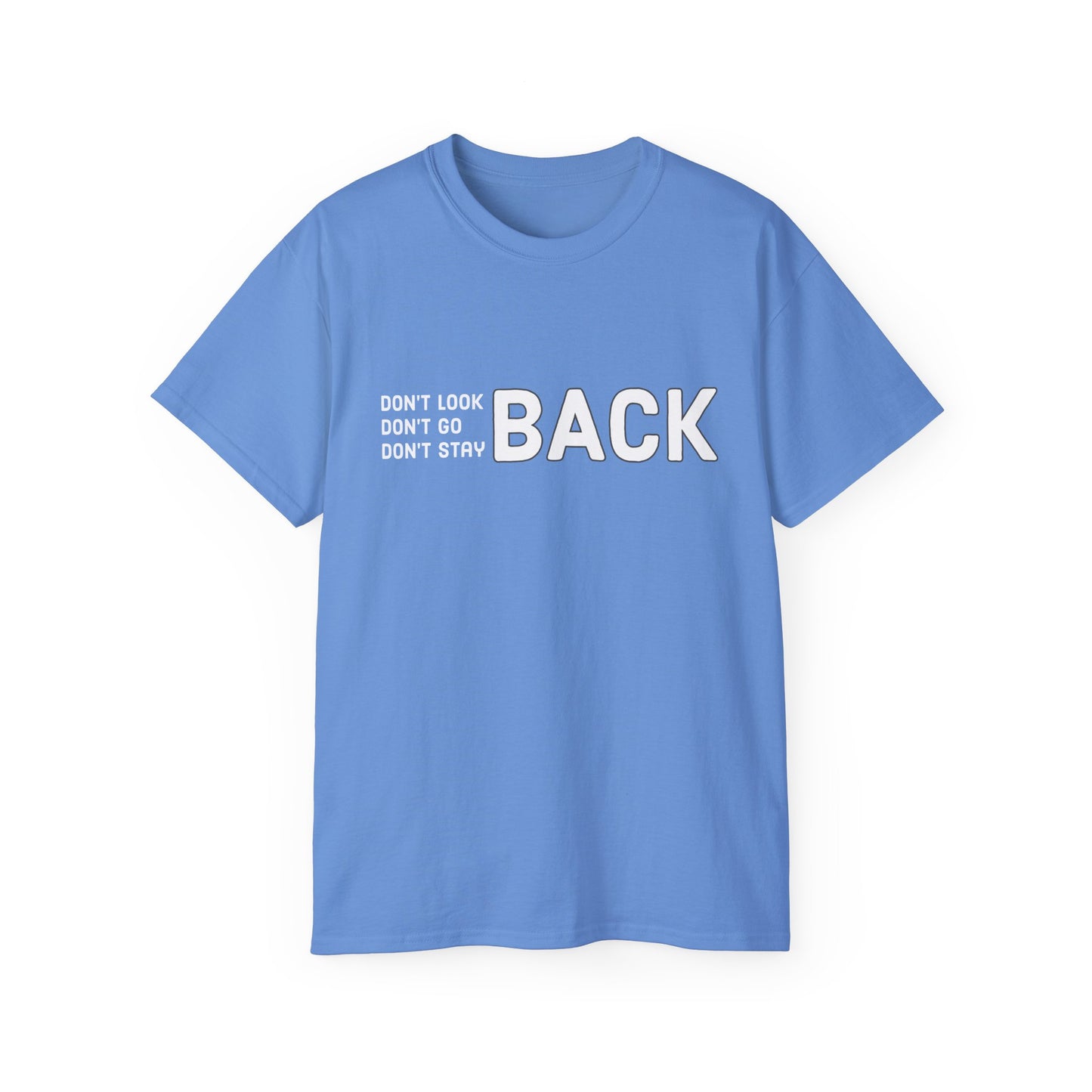 Don't Look Back Don't Go Back Don't Stay Back Unisex Ultra Cotton Tee