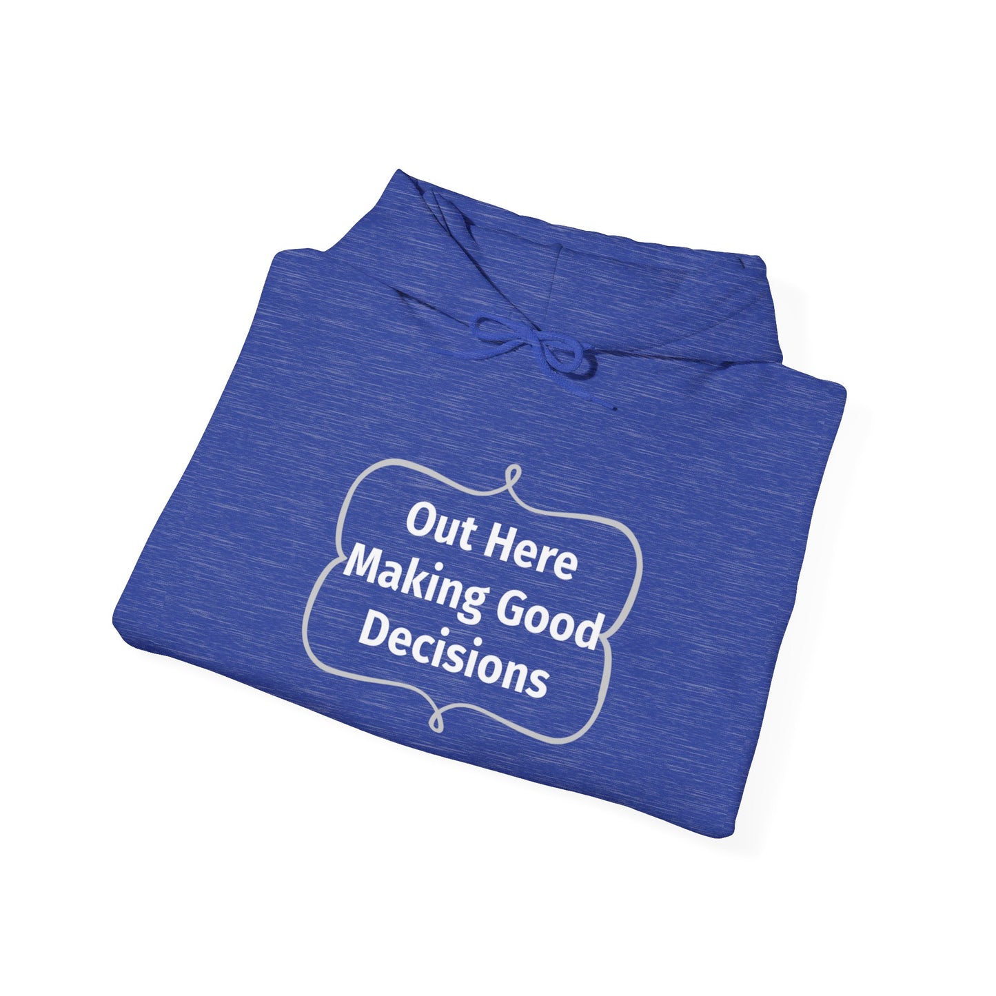 Out Here Making Good Decisions Unisex Hooded Sweatshirt