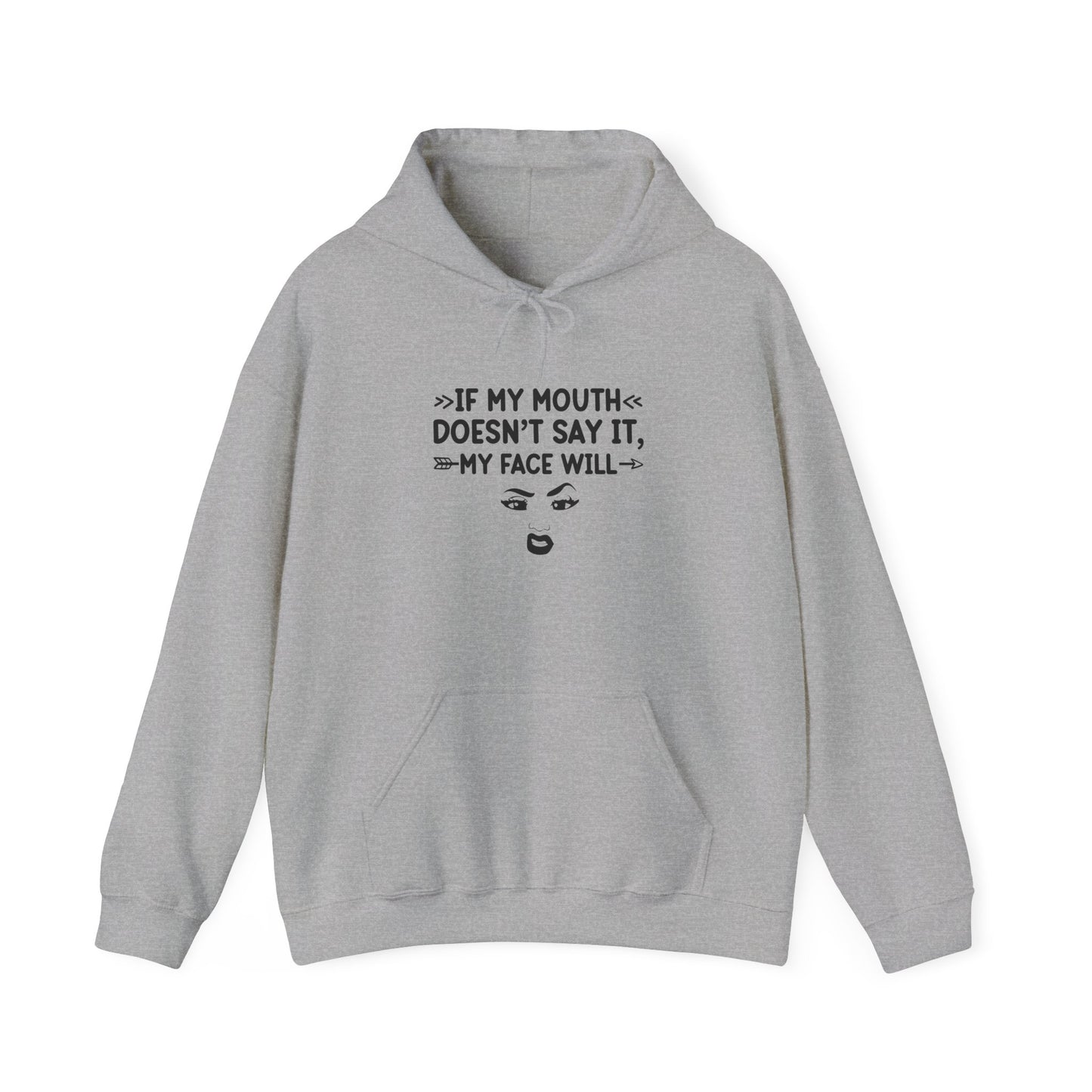 If My Mouth Doesn't Say It My Face Will Unisex Hooded Sweatshirt