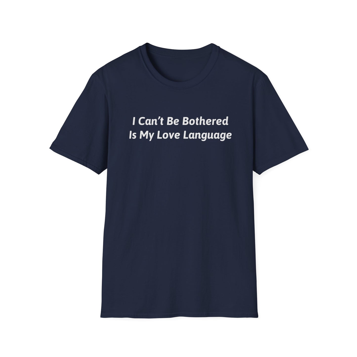 I Can't Be Bothered Is My Love Language Unisex T-Shirt