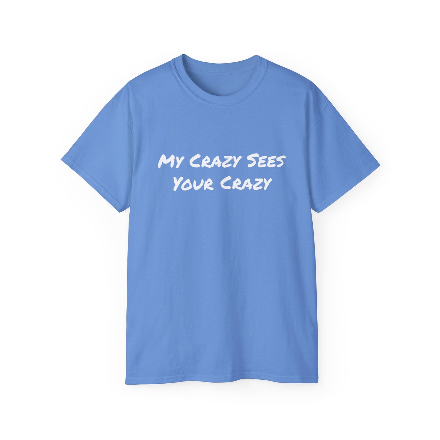 My Crazy Sees Your Crazy Unisex Ultra Cotton Tee